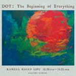 DOT: The Beginning of Everything KAMRUL HASAN LIPU 1st Solo Exhibition